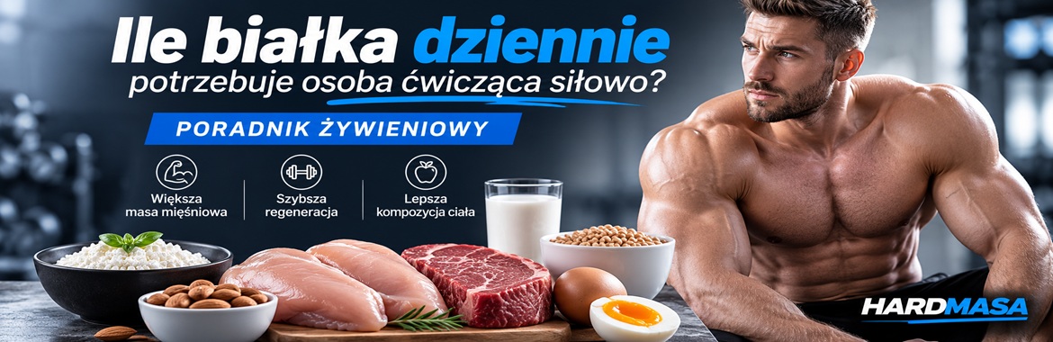 Ile białka dziennie potrzebuje osoba ćwicząca siłowo – poradnik żywieniowy HardMasa